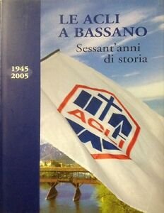 Le Acli A Bassano. Sessant'anni Di Storia 1945-2005 | Immagine Gallery 2