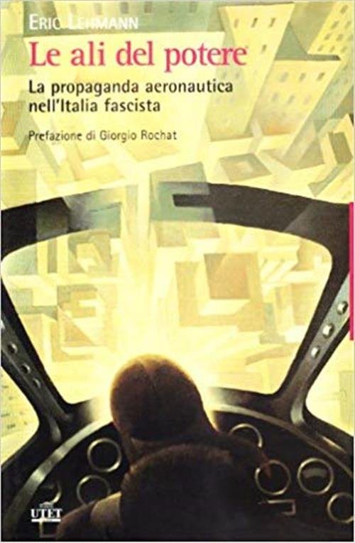 Le Ali Del Potere. La Propaganda Aeronautica Nell'italia Fascista