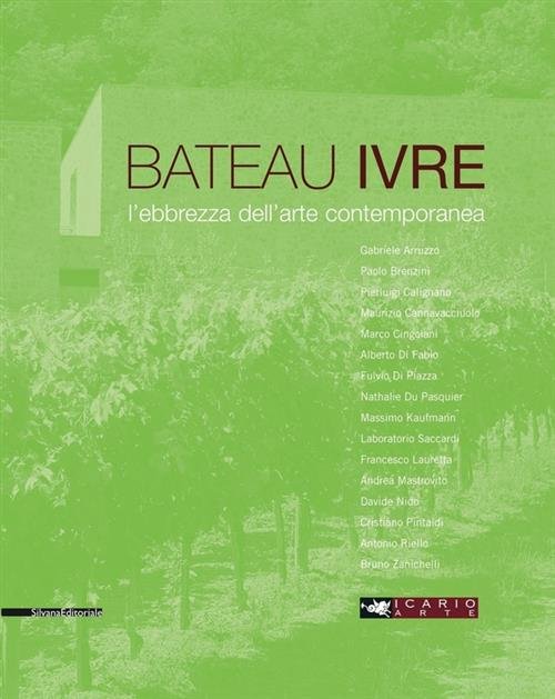 Le Bateau Ivre. L'ebrezza Dell'arte Contemporanea. Catalogo Della Mostra Montepulciano