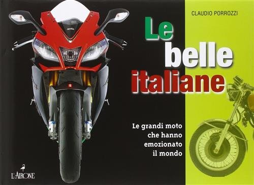 Le Belle Italiane. Le Grandi Moto Che Hanno Emozionato Il …