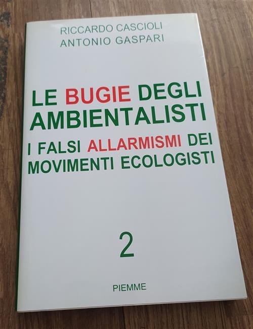 Le Bugie Degli Ambientalisti. I Falsi Allarmismi Dei Movimenti Ecologisti. …