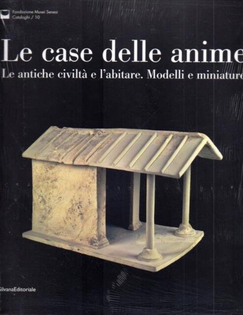 Le Case Delle Anime. Le Antiche Civiltà E L'abitare. Modelli … | Immagine principale