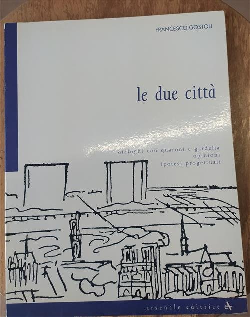 Le Due Citta. Dialoghi Con Quaroni E Gardella. Opinioni, Ipotesi … | Immagine principale