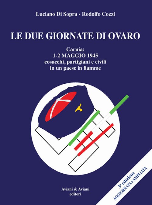 Le Due Giornate Di Ovaro. Carnia 1-2 Maggio 1945 Cosacchi, …