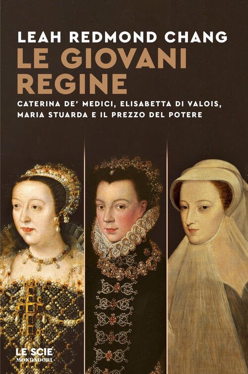 Le Giovani Regine. Caterina De' Medici, Elisabetta Di Valois, Maria …