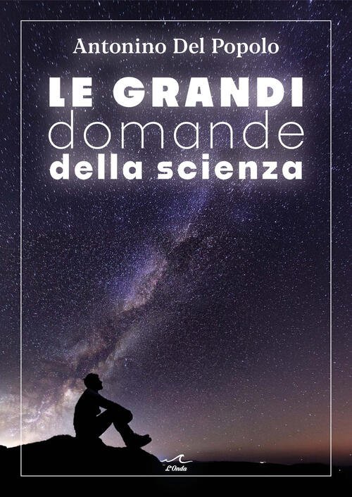 Le Grandi Domande Della Scienza Antonino Del Popolo L'onda 2025