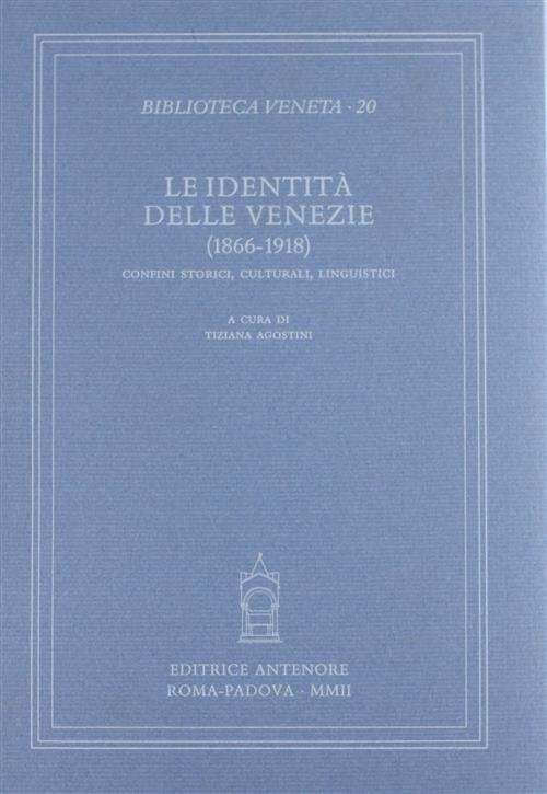 Le Identit‡ Delle Venezie 1866 1918. Confini Storici, Culturali, Linguistici
