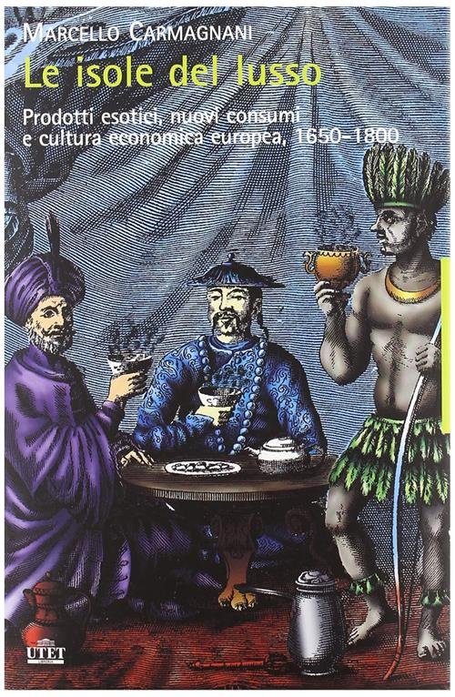 Le Isole Del Lusso. Prodotti Esotici, Nuovi Consumi E Cultura …