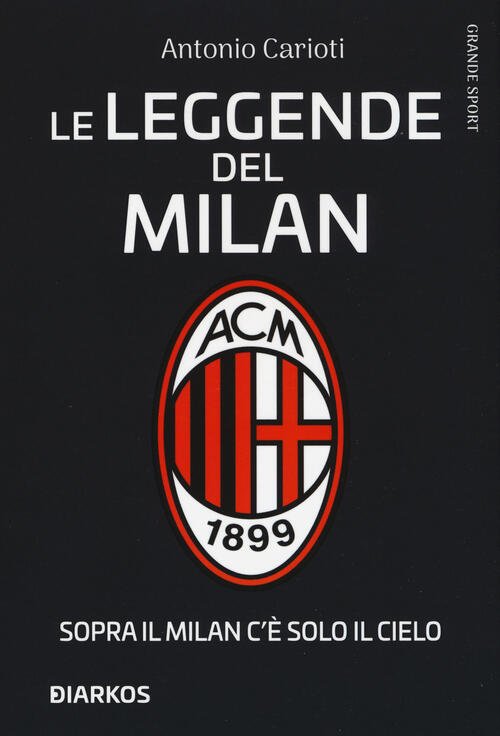 Le Leggende Del Milan. Sopra Il Milan C'e Solo Il …