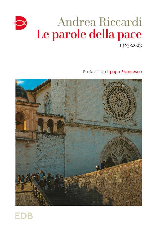 Le Parole Della Pace. 1987-2023 Andrea Riccardi Edb 2024