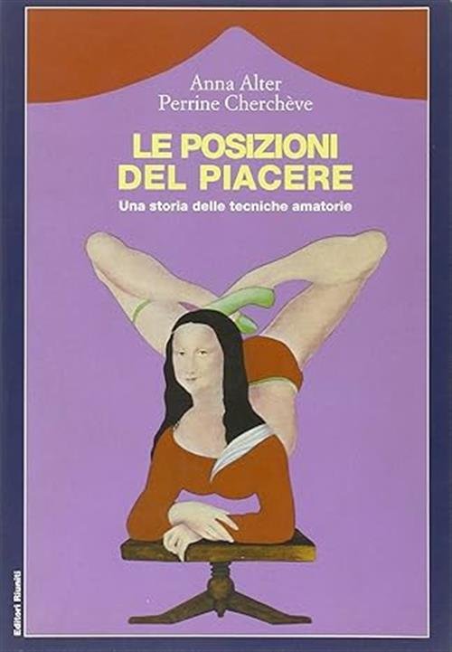 Le Posizioni Del Piacere. Una Storia Delle Tecniche Amatorie