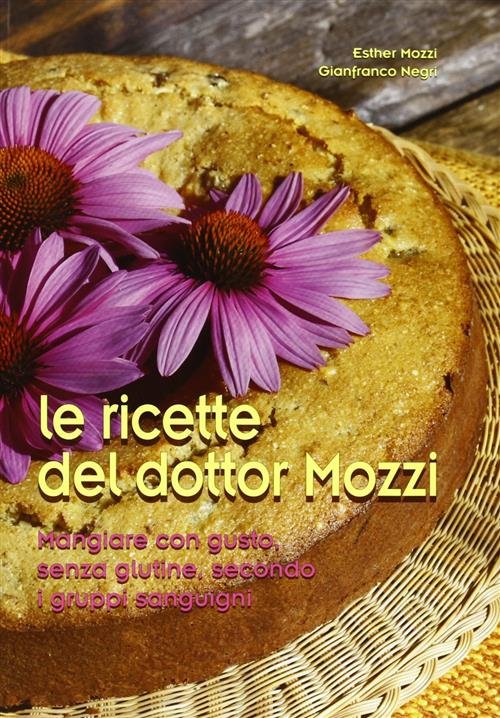 Le Ricette Del Dottor Mozzi. Mangiare Con Gusto Senza Glutine, …