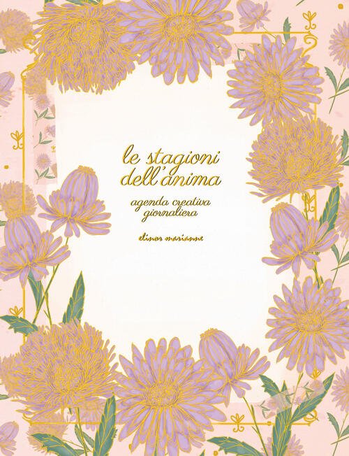 Le Stagioni Dell'anima. Agenda Creativa Giornaliera Elinor Marianne 2025