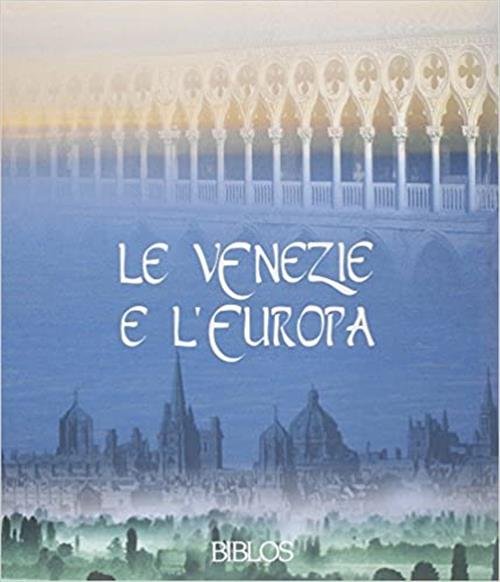 Le Venezie E L'europa. Testimoni Di Una Civilt‡ Sociale