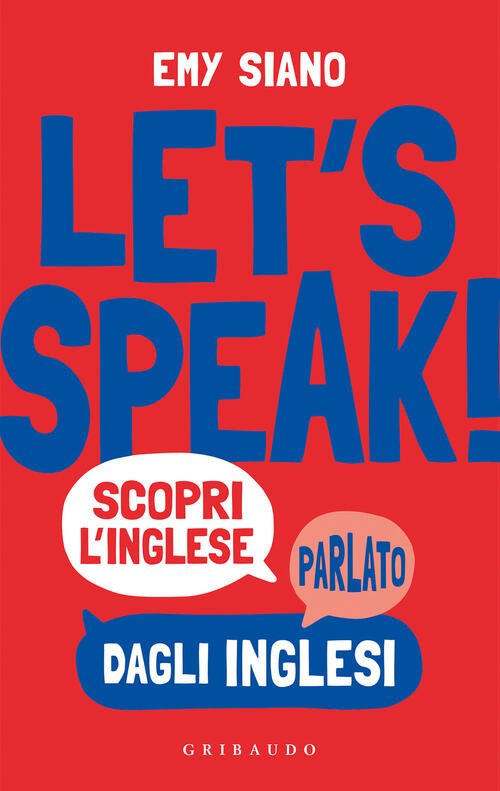 Let's Speak! Scopri Inglese Parlato Dagli Inglesi Emy Siano Gribaudo …
