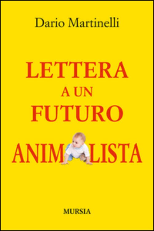 Lettera A Un Futuro Animalista Dario Martinelli Mursia 2014