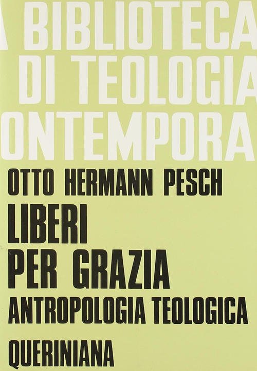 Liberi Per Grazia. Antropologia Teologica