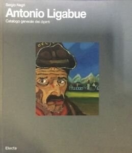 Ligabue. Catalogo Generale Dei Dipinti Sergio Negri Mondadori Electa 2002