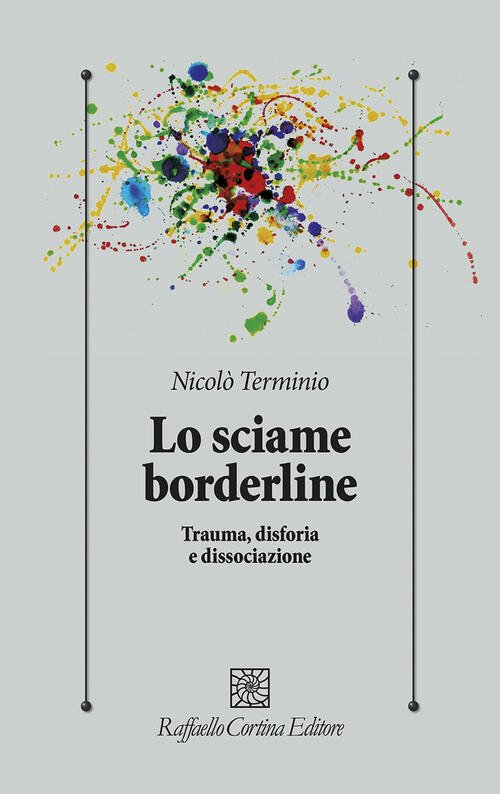 Lo Sciame Borderline. Trauma, Disforia, Dissociazione Nicolo Terminio Raffaell