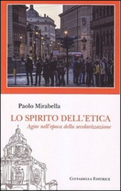 Lo Spirito Dell'etica. Agire Nell'epoca Della Secolarizzazione