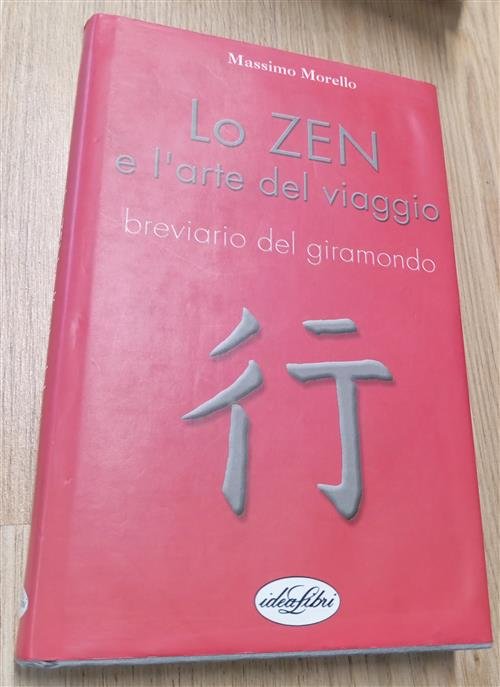 Lo Zen E L'arte Del Viaggio. Breviario Del Giramondo