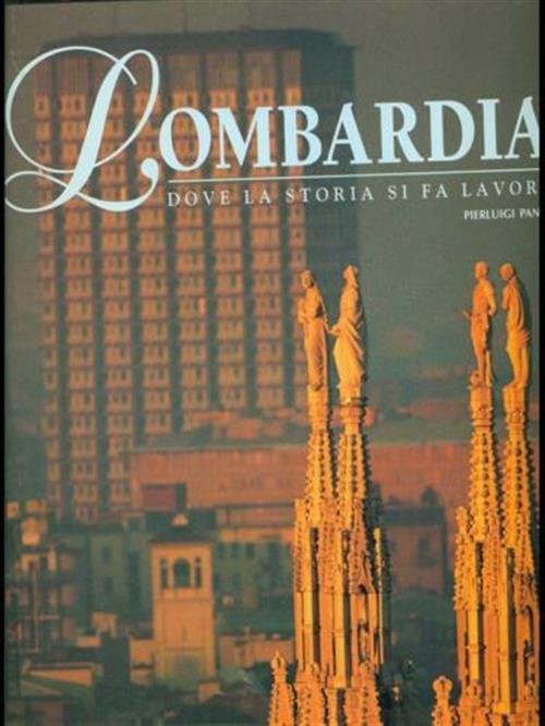 Lombardia. Dove La Storia Si Fa Lavoro