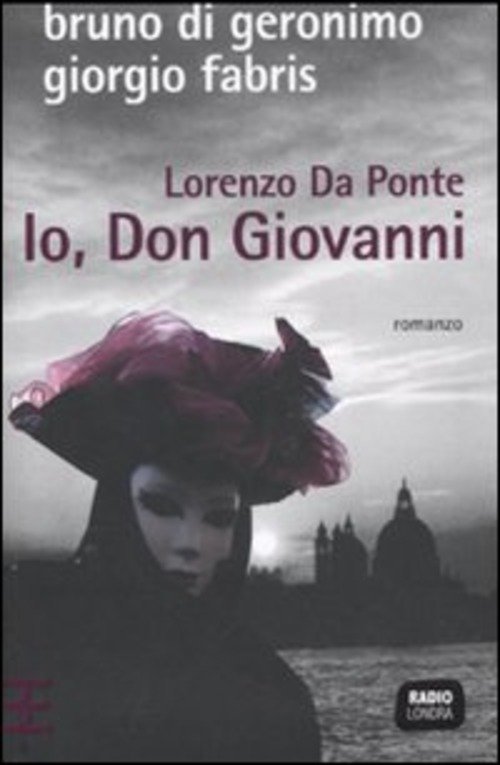 Lorenzo Da Ponte. Io, Don Giovanni