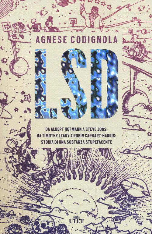 Lsd. Da Albert Hofmann A Steve Jobs, Da Timothy Leary …