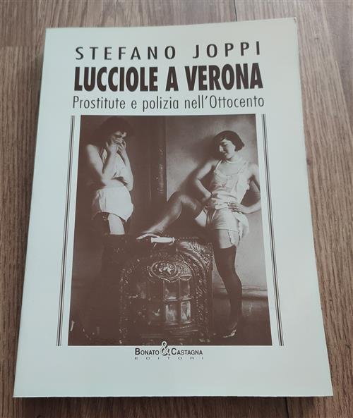 Lucciole A Verona. Prostitute E Polizia Nell'ottocento Stefano Joppi Bonato …