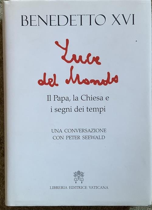 Luce Del Mondo. Il Papa, La Chiesa E I Segni …