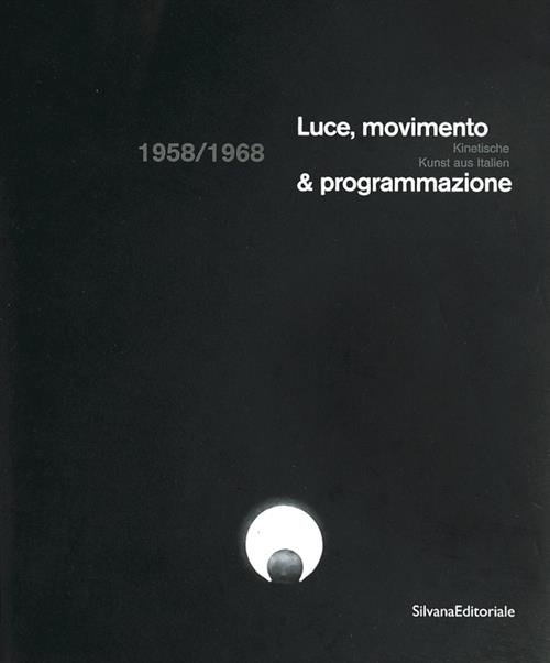 Luce, Movimento E Programmazione 1985-1968. Catalogo Della Mostra