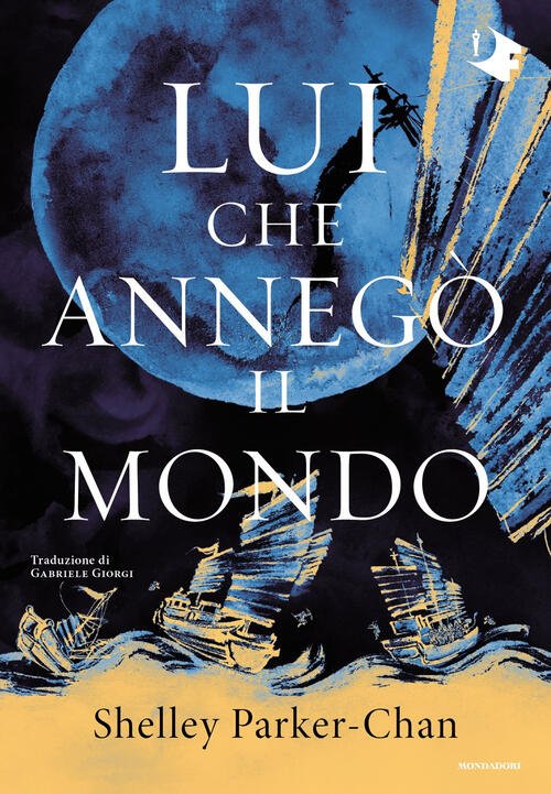 Lui Che Annego Il Mondo Shelley Parker-Chan Mondadori 2025