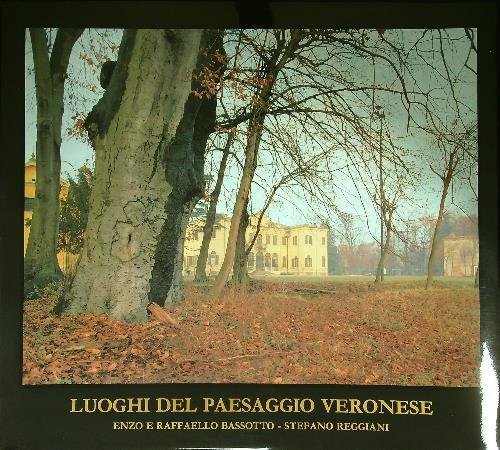 Luoghi Del Paesaggio Veronse Enzo E Raffaello Bassotto, Stefano Reggiani …