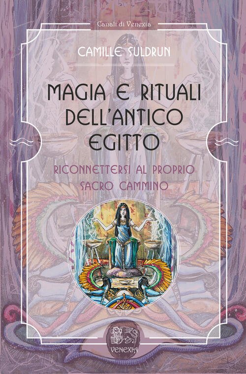 Magia E Rituali Dell'antico Egitto. Riconnettersi Al Proprio Sacro Cammino