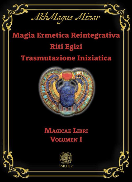Magia Ermetica Reintegrativa. Riti Egizi. Trasmutazione Iniziatica. Vol. 1: Ma