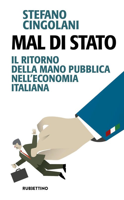 Mal Di Stato. Il Ritorno Della Mano Pubblica Nell'economia Italiana …