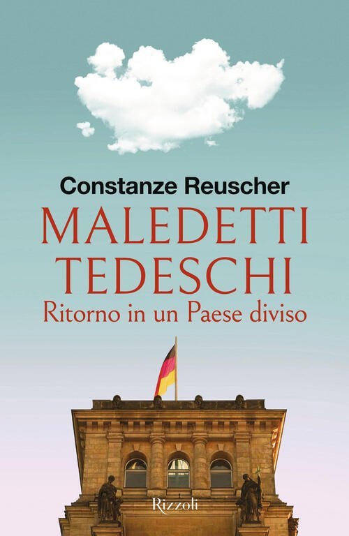 Maledetti Tedeschi. Ritorno In Un Paese Diviso Constanze Reuscher Rizzoli …