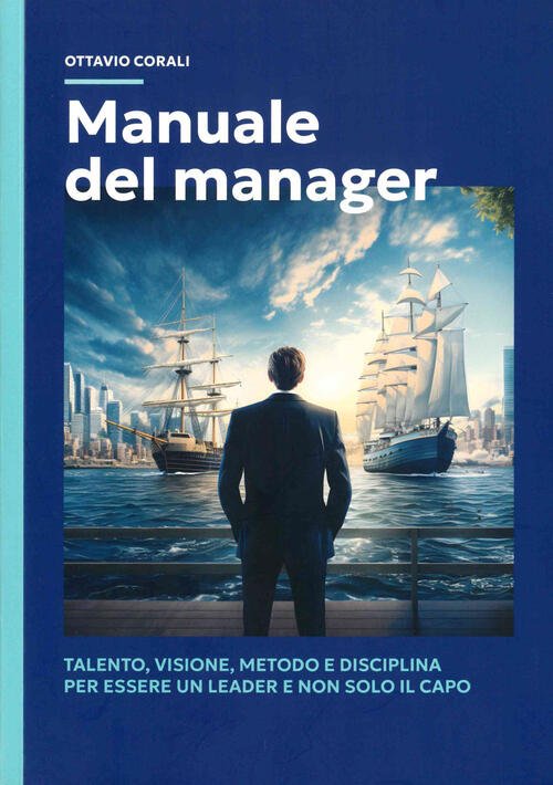 Manuale Del Manager. Talento, Visione, Metodo E Disciplina Per Essere …