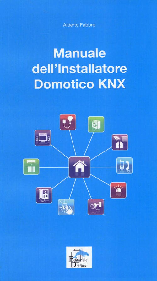 Manuale Dell'installatore Domotico Knx Alberto Fabbro Editoriale Delfino 2015