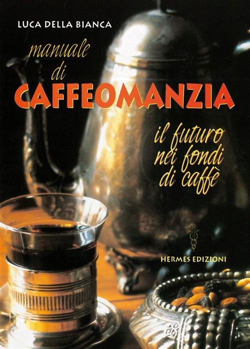 Manuale Di Caffeomanzia. Il Futuro Nei Fondi Di Caffe Luca …