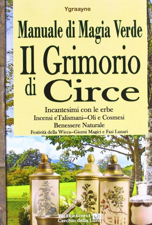 Manuale Di Magia Verde. Il Grimorio Di Circe