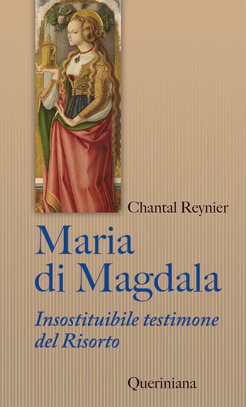 Maria Di Magdala. Insostituibile Testimone Del Risorto Chantal Reynier Querini