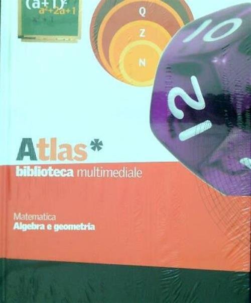 Matematica. Algebra E Geometria Biblioteca Multimediale Atlas 2005