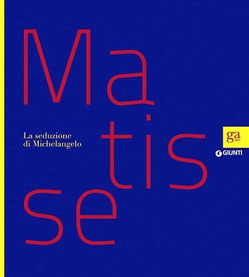Matisse. La Seduzione Di Michelangelo Claudia Beltramo Ceppi Zevi Giunti …