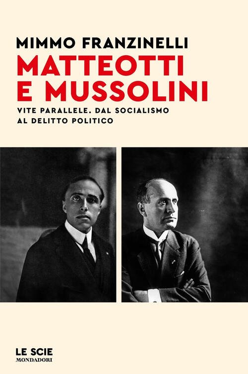 Matteotti E Mussolini. Vite Parallele. Dal Socialismo Al Delitto Politico