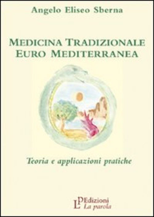 Medicina Tradizionale Euro Mediterranea. Teoria E Applicazioni Pratiche