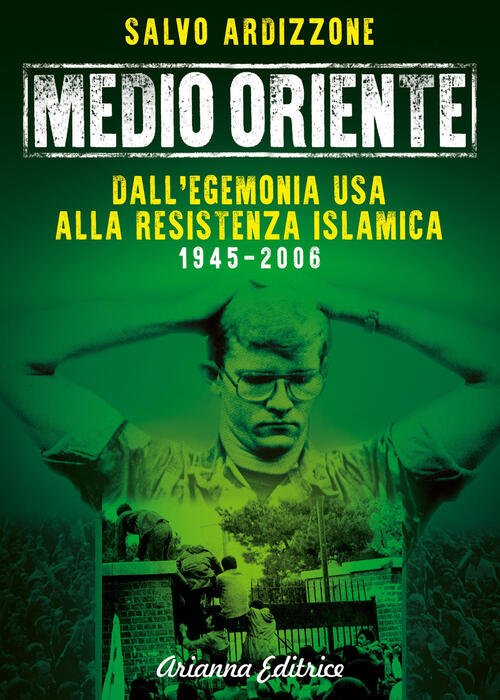 Medio Oriente. Vol. 1: Dall'egemonia Usa Alla Resistenza Islamica (1945-2006)