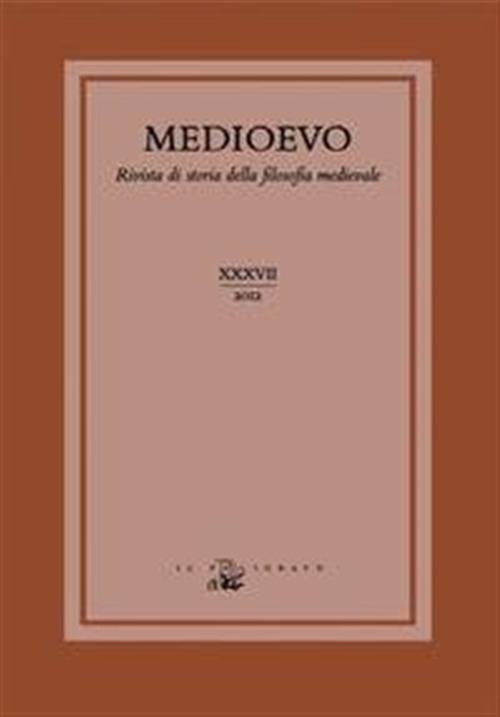 Medioevo. Rivista Di Storia Della Filosofia Medievale. Ediz. Italiana, Inglese E Tedesca. Vol. 37: I