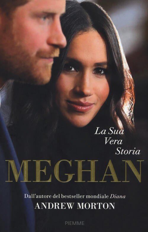 Meghan. La Sua Vera Storia Andrew Morton Piemme 2018