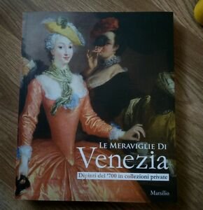 Le Meraviglie Di Venezia. Dipinti Del '700 In Collezioni Private. …